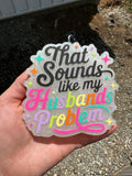 Sounds Like My Husband’s Problem Car Freshie